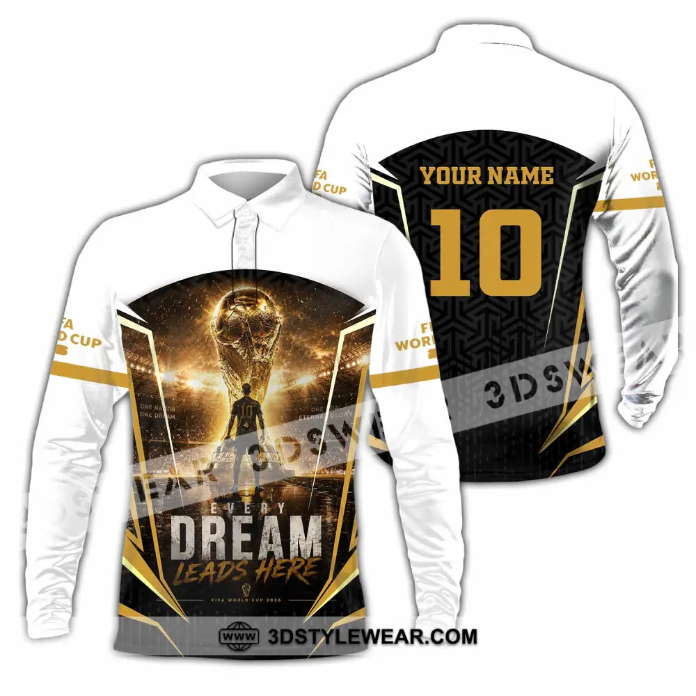 Unisex Shirt - Custom Every Dream Leads Here World Cup 2026 Shirt - Long Sleeve Polo / S - T-shirt