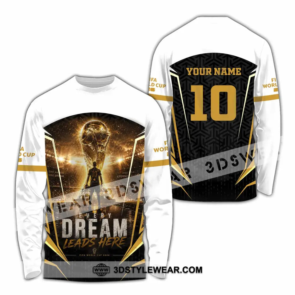 Unisex Shirt - Custom Every Dream Leads Here World Cup 2026 Shirt - Long Sleeve Shirt / S - T-shirt