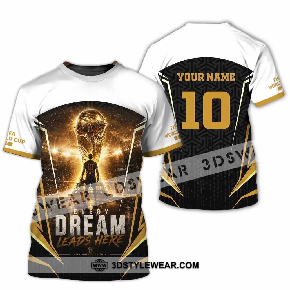 Unisex Shirt - Custom Every Dream Leads Here World Cup 2026 Shirt - T-Shirt / S - T-shirt