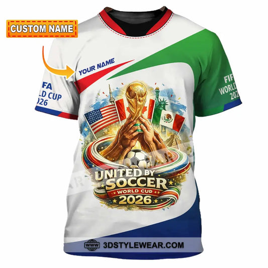 Unisex Shirt - Custom United By Soccer World Cup 2026 3D Shirt T-shirt